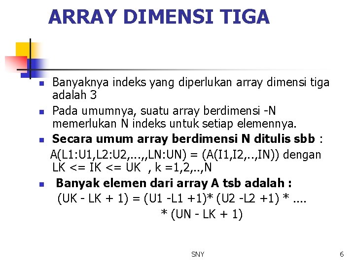 ARRAY DIMENSI TIGA n n Banyaknya indeks yang diperlukan array dimensi tiga adalah 3