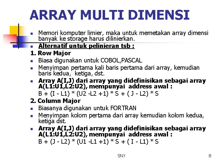 ARRAY MULTI DIMENSI Memori komputer limier, maka untuk memetakan array dimensi banyak ke storage