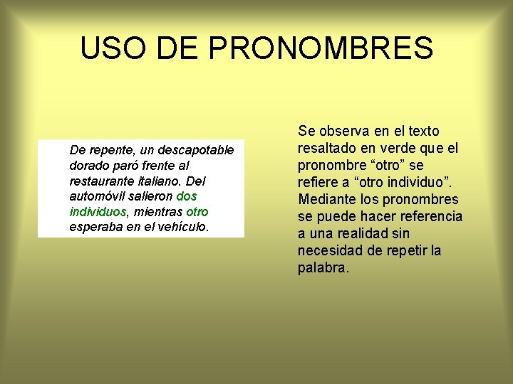 USO DE PRONOMBRES De repente, un descapotable dorado paró frente al restaurante italiano. Del