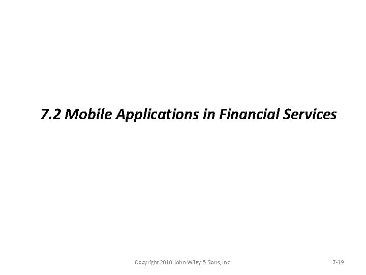 7. 2 Mobile Applications in Financial Services Copyright 2010 John Wiley & Sons, Inc.