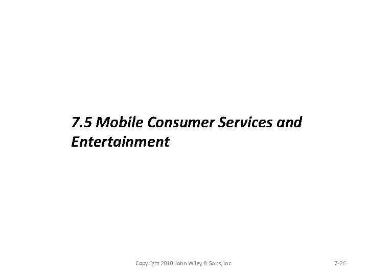 7. 5 Mobile Consumer Services and Entertainment Copyright 2010 John Wiley & Sons, Inc.