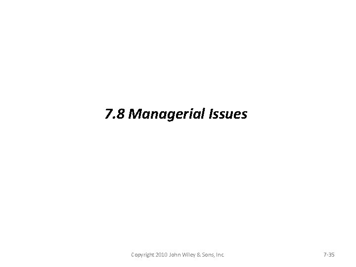 7. 8 Managerial Issues Copyright 2010 John Wiley & Sons, Inc. 7 -35 