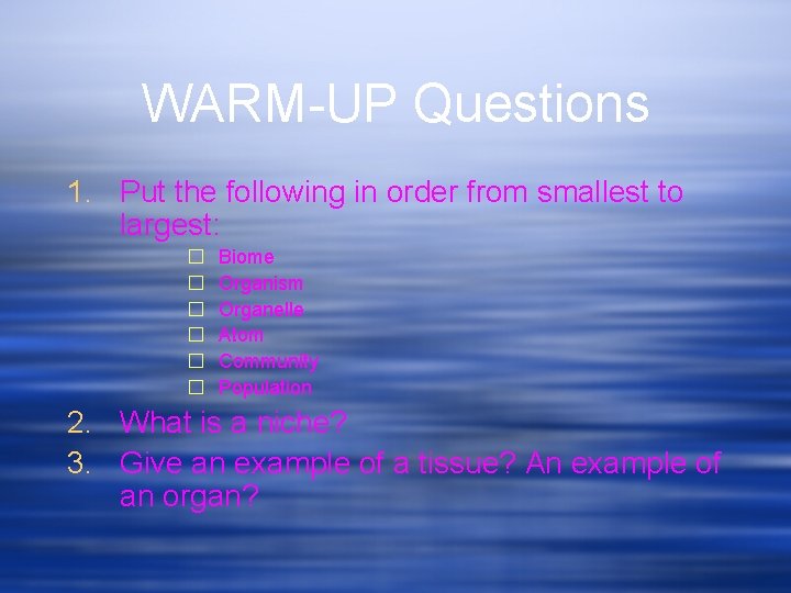WARM-UP Questions 1. Put the following in order from smallest to largest: � �