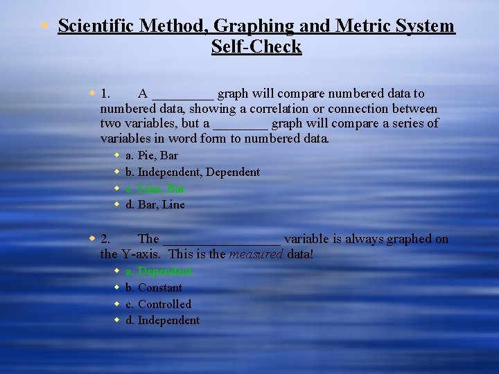 w Scientific Method, Graphing and Metric System Self-Check w 1. A _____ graph will