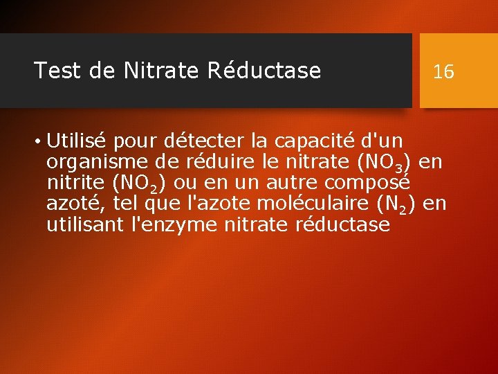 Test de Nitrate Réductase 16 • Utilisé pour détecter la capacité d'un organisme de