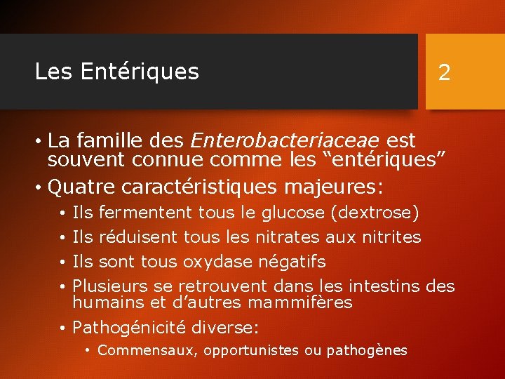 Les Entériques 2 • La famille des Enterobacteriaceae est souvent connue comme les “entériques”