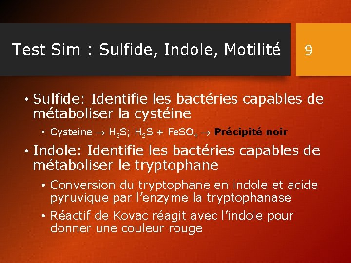 Test Sim : Sulfide, Indole, Motilité 9 • Sulfide: Identifie les bactéries capables de