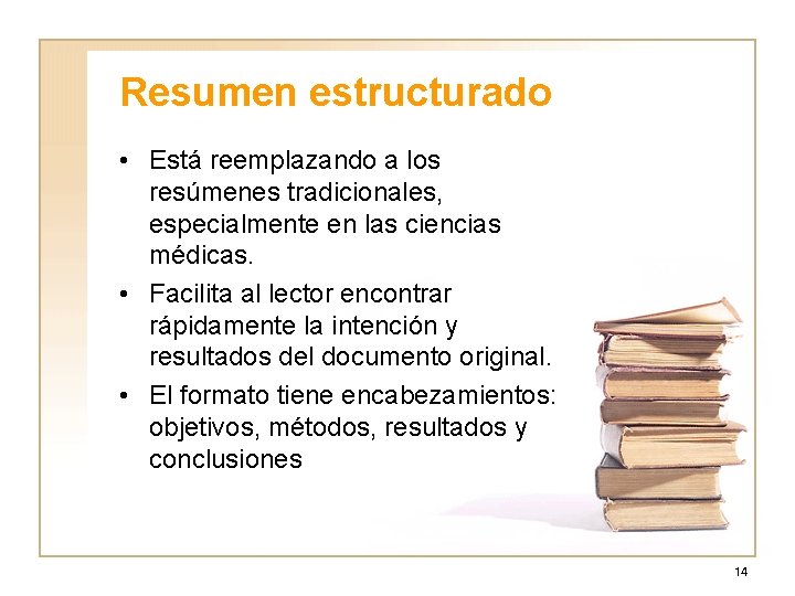 Resumen estructurado • Está reemplazando a los resúmenes tradicionales, especialmente en las ciencias médicas.