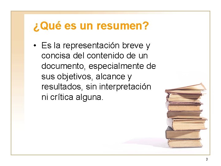 ¿Qué es un resumen? • Es la representación breve y concisa del contenido de