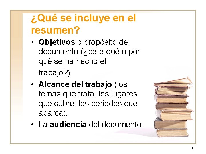 ¿Qué se incluye en el resumen? • Objetivos o propósito del documento (¿para qué