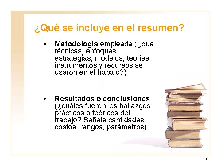 ¿Qué se incluye en el resumen? • Metodología empleada (¿qué técnicas, enfoques, estrategias, modelos,