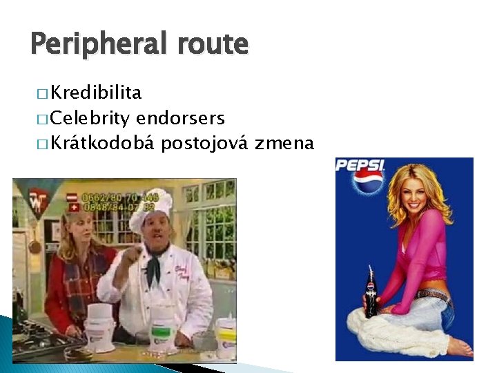 Peripheral route � Kredibilita � Celebrity endorsers � Krátkodobá postojová zmena 