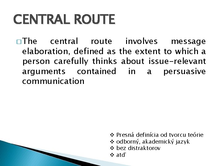 CENTRAL ROUTE � The central route involves message elaboration, defined as the extent to