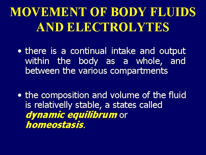 MOVEMENT OF BODY FLUIDS AND ELECTROLYTES • there is a continual intake and output