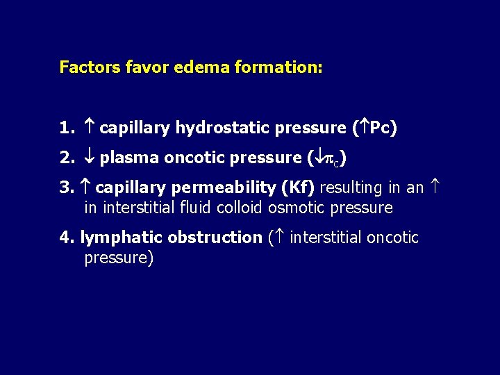 Factors favor edema formation: 1. capillary hydrostatic pressure ( Pc) 2. plasma oncotic pressure