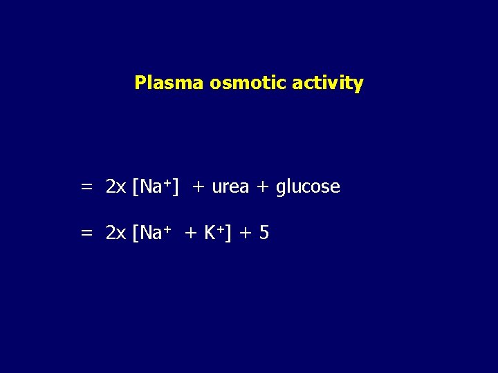 Plasma osmotic activity = 2 x [Na+] + urea + glucose = 2 x