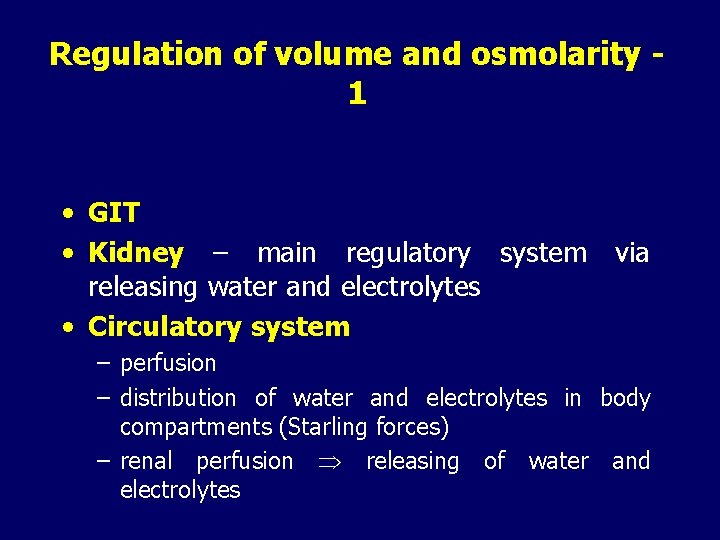 Regulation of volume and osmolarity 1 • GIT • Kidney – main regulatory system