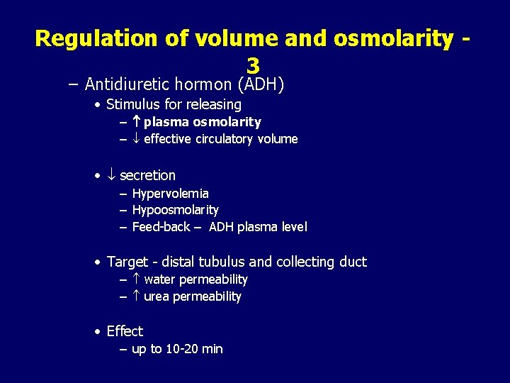 Regulation of volume and osmolarity 3 – Antidiuretic hormon (ADH) • Stimulus for releasing