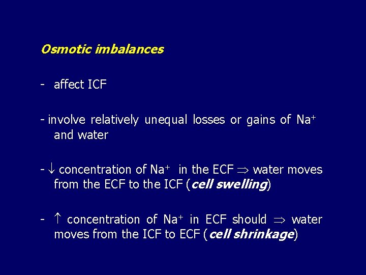 Osmotic imbalances - affect ICF - involve relatively unequal losses or gains of Na+