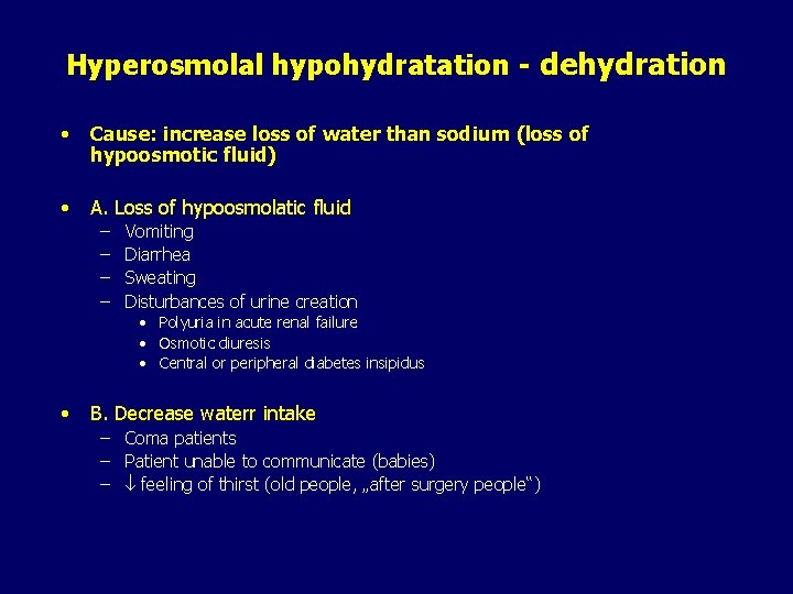 Hyperosmolal hypohydratation - dehydration • Cause: increase loss of water than sodium (loss of