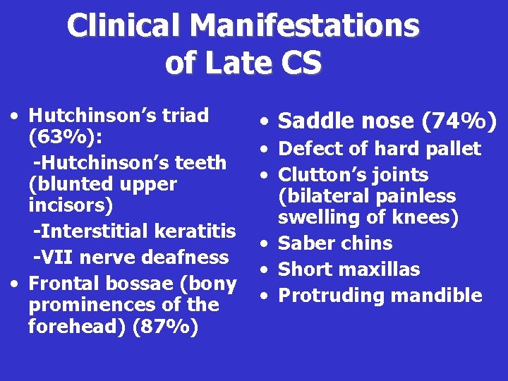 Clinical Manifestations of Late CS • Hutchinson’s triad (63%): -Hutchinson’s teeth (blunted upper incisors)