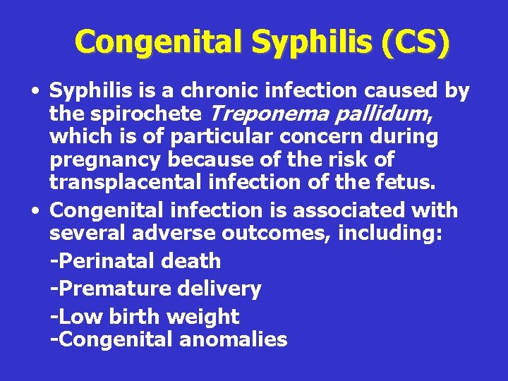 Congenital Syphilis (CS) • Syphilis is a chronic infection caused by the spirochete Treponema