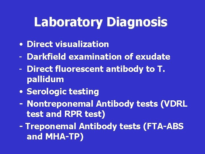 Laboratory Diagnosis • Direct visualization - Darkfield examination of exudate - Direct fluorescent antibody
