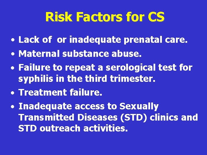 Risk Factors for CS • Lack of or inadequate prenatal care. • Maternal substance
