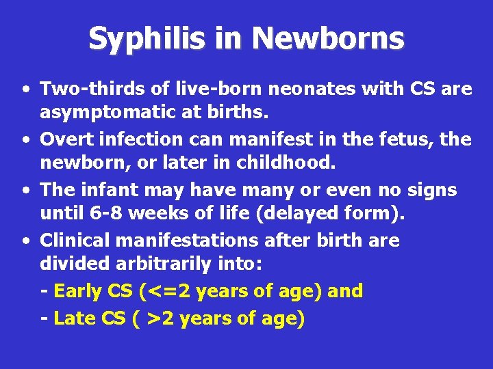 Syphilis in Newborns • Two-thirds of live-born neonates with CS are asymptomatic at births.