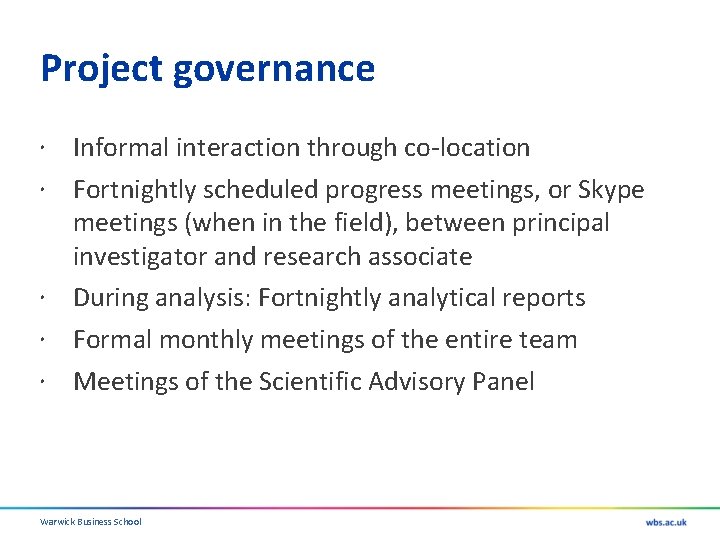 Project governance Informal interaction through co-location Fortnightly scheduled progress meetings, or Skype meetings (when