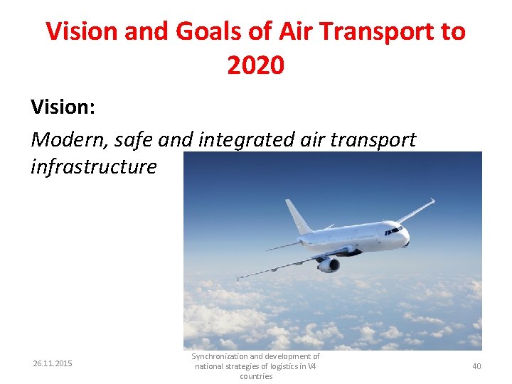 Vision and Goals of Air Transport to 2020 Vision: Modern, safe and integrated air