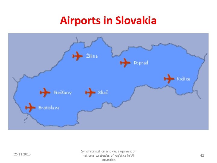 Airports in Slovakia 26. 11. 2015 Synchronization and development of national strategies of logistics