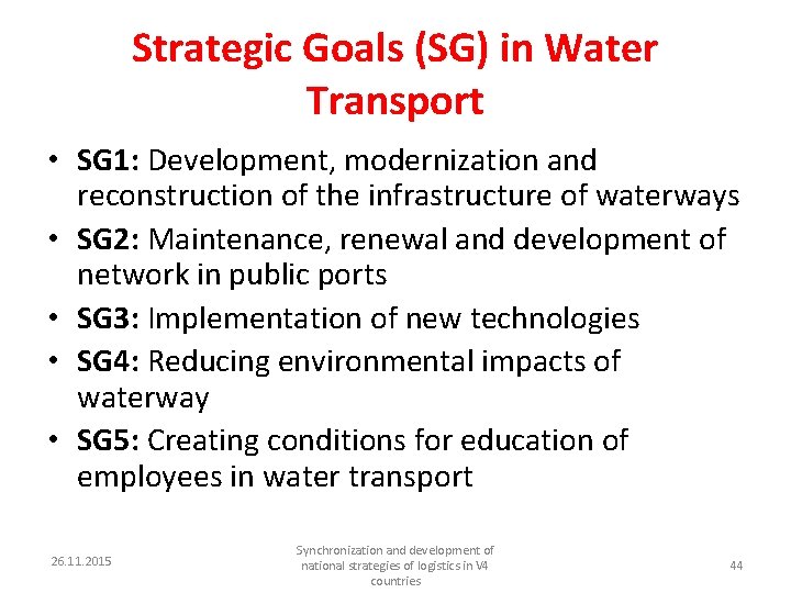 Strategic Goals (SG) in Water Transport • SG 1: Development, modernization and reconstruction of
