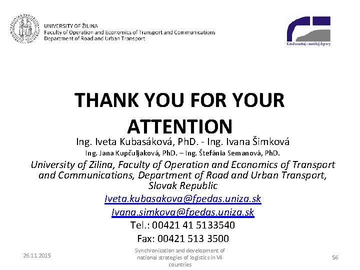 THANK YOU FOR YOUR ATTENTION Ing. Iveta Kubasáková, Ph. D. - Ing. Ivana Šimková