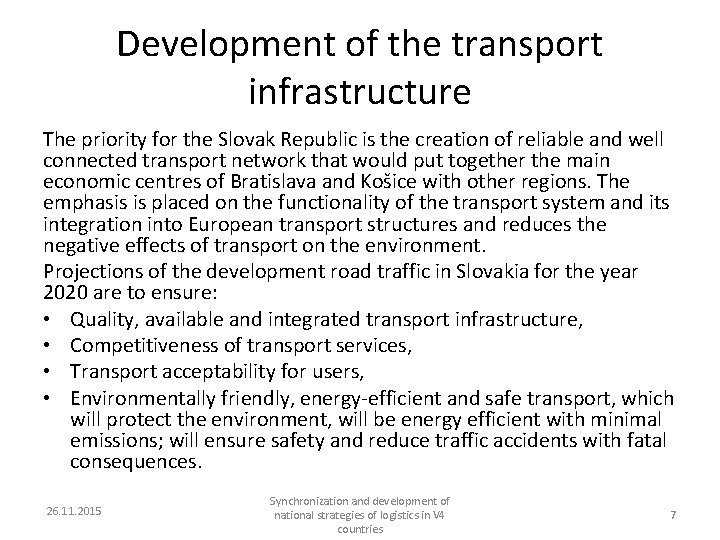 Development of the transport infrastructure The priority for the Slovak Republic is the creation