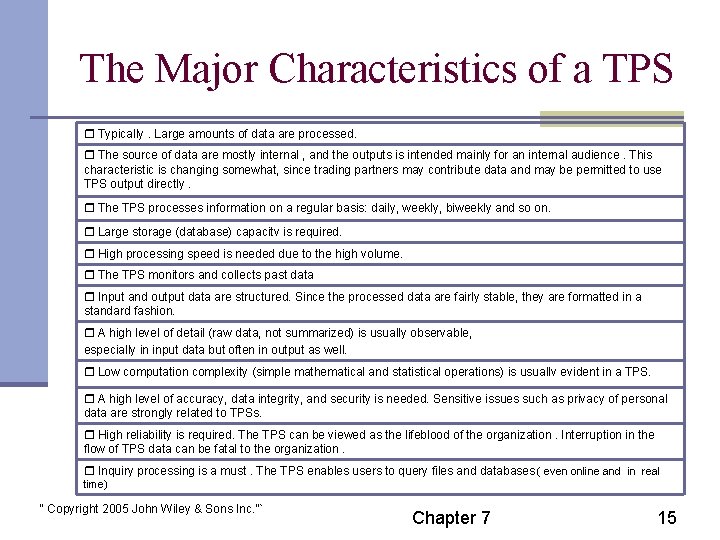 The Major Characteristics of a TPS Typically. Large amounts of data are processed. The