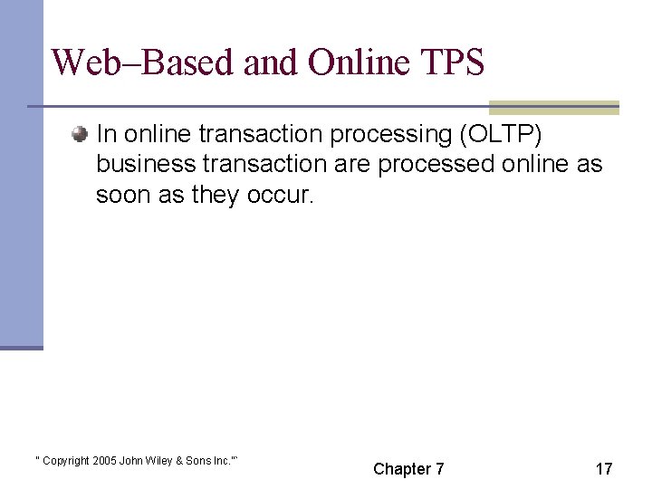 Web–Based and Online TPS In online transaction processing (OLTP) business transaction are processed online