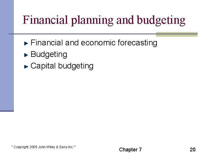 Financial planning and budgeting Financial and economic forecasting Budgeting Capital budgeting “ Copyright 2005