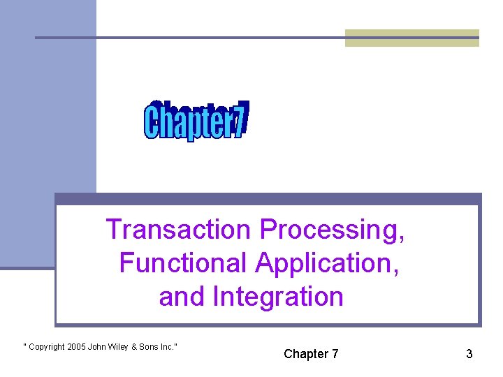 Transaction Processing, Functional Application, and Integration “ Copyright 2005 John Wiley & Sons Inc.