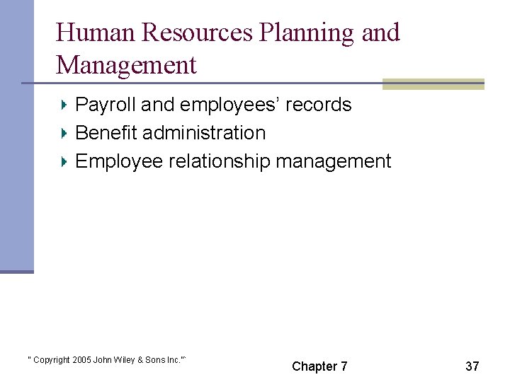 Human Resources Planning and Management Payroll and employees’ records Benefit administration Employee relationship management