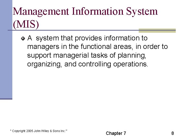 Management Information System (MIS) A system that provides information to managers in the functional