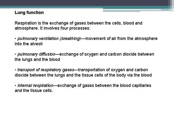 Lung function Respiration is the exchange of gases between the cells, blood and atmosphere.
