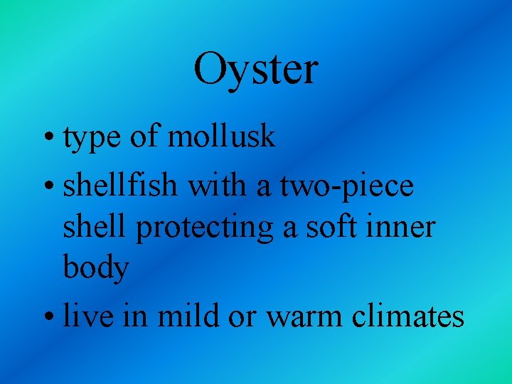 Oyster • type of mollusk • shellfish with a two-piece shell protecting a soft