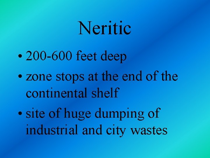 Neritic • 200 -600 feet deep • zone stops at the end of the
