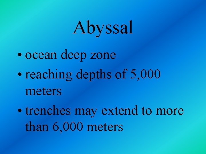 Abyssal • ocean deep zone • reaching depths of 5, 000 meters • trenches