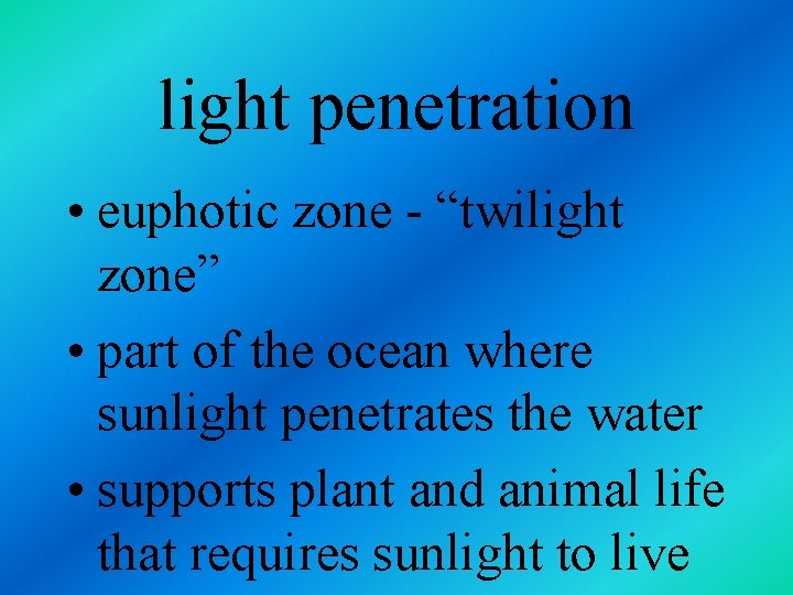 light penetration • euphotic zone - “twilight zone” • part of the ocean where