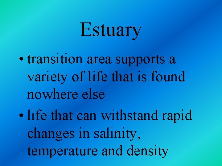 Estuary • transition area supports a variety of life that is found nowhere else
