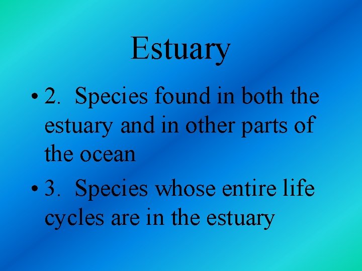 Estuary • 2. Species found in both the estuary and in other parts of