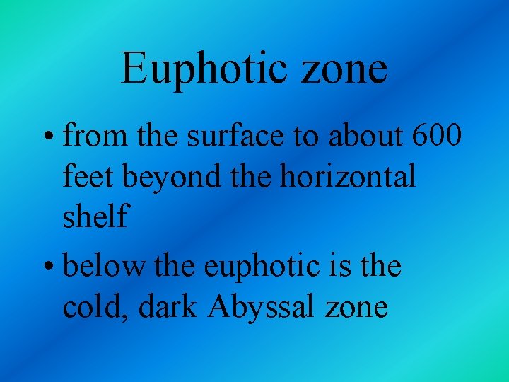 Euphotic zone • from the surface to about 600 feet beyond the horizontal shelf