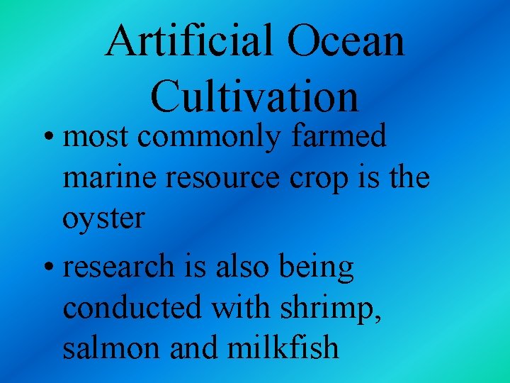 Artificial Ocean Cultivation • most commonly farmed marine resource crop is the oyster •